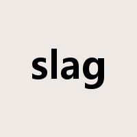 slag是什么意思