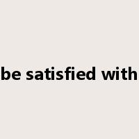 be satisfied with是什么意思