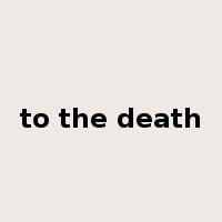 to the death是什么意思