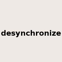 desynchronize是什么意思