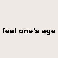 feel one's age是什么意思