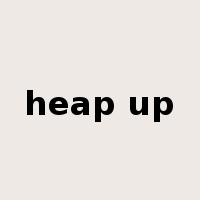 heap up是什么意思