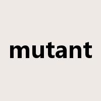 mutant是什么意思