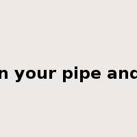 put that in your pipe and smoke it是什么意思
