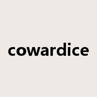 cowardice是什么意思