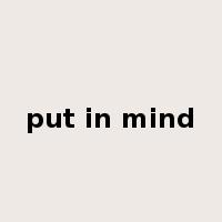 put in mind是什么意思