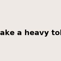 take a heavy toll是什么意思
