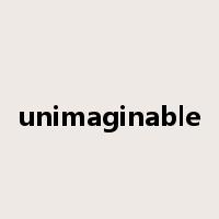 unimaginable是什么意思
