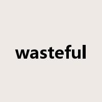 wasteful是什么意思