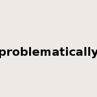 problematically是什么意思