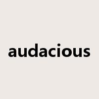audacious是什么意思