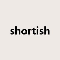 shortish是什么意思