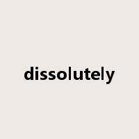 dissolutely是什么意思