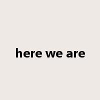 here we are是什么意思