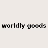 worldly goods是什么意思