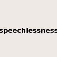speechlessness是什么意思