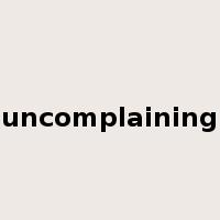 uncomplaining是什么意思