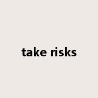 take risks是什么意思