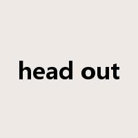 head out是什么意思