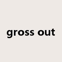 gross out是什么意思