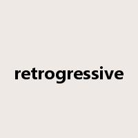 retrogressive是什么意思