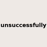 unsuccessfully是什么意思