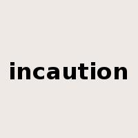 incaution是什么意思