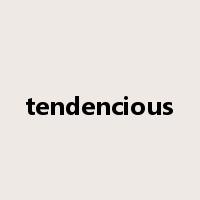 tendencious是什么意思