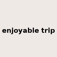 enjoyable trip是什么意思
