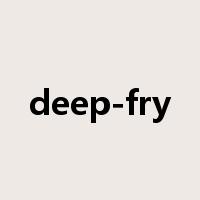 deep-fry是什么意思