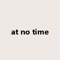 at no time是什么意思