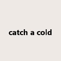 catch a cold是什么意思