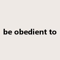 be obedient to是什么意思