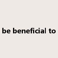 be beneficial to是什么意思