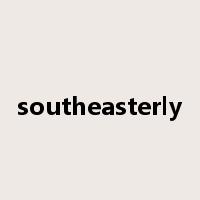 southeasterly是什么意思
