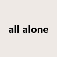 all alone是什么意思