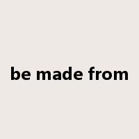 be made from是什么意思