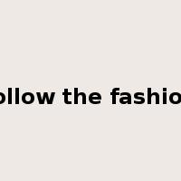 follow the fashion是什么意思