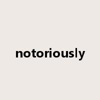 notoriously是什么意思