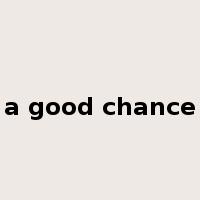 a good chance是什么意思