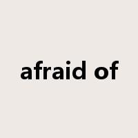 afraid of是什么意思