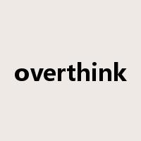 overthink是什么意思
