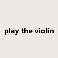 play the violin是什么意思