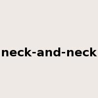 neck-and-neck是什么意思