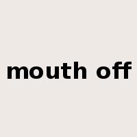 mouth off是什么意思