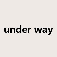 under way是什么意思