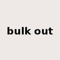 bulk out是什么意思