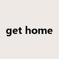 get home是什么意思