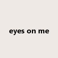 eyes on me是什么意思