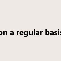 on a regular basis是什么意思
